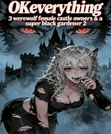 OKeverything:3 werewolf female castle owners & a super black gardener 2